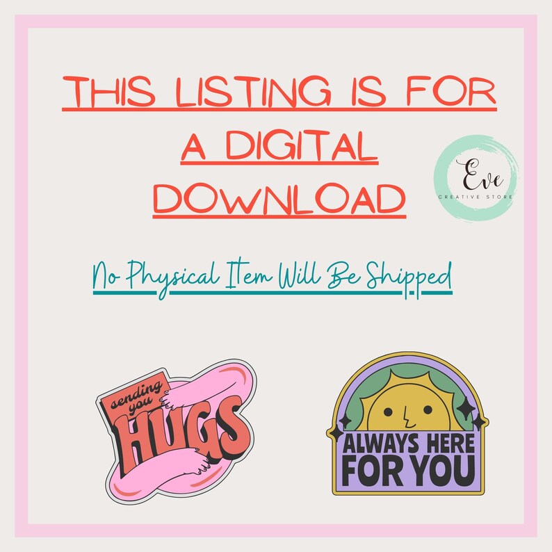 May include: Digital download graphic featuring two sticker designs. One reads "sending you HUGS" with pink arms. The other says "ALWAYS HERE FOR YOU" with a smiling sun. The text "THIS LISTING IS FOR A DIGITAL DOWNLOAD" is also present.