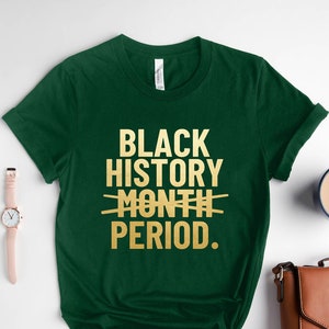 Black History Month Period Shirt, Black Month Shirt, Black Every Month Shirt, Black Lives Matter Shirt, Black Lives Matter, Juneteenth Shirt