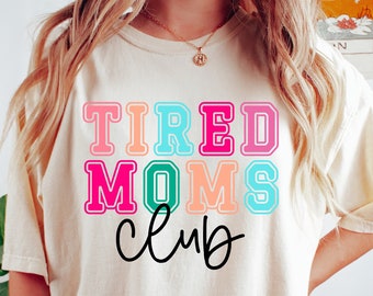 Tired Moms Club T-Shirt, Mom Life Tee, Sarcastic Mom Shirt, Mama Shirt, Gifts for Mom, Mother's Day Shirt, New Mom Gift, Funny Mom Shirt