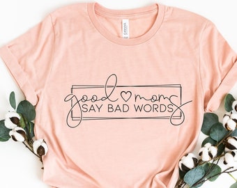 Good Moms Say Bad Words Shirt, Mom Life Shirt, Mom Life T Shirt, Funny Mom Shirt, Muttertag Geschenk, Geschenk für Mama, Mama Shirt
