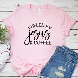 Fueled by Jesus & Coffee Shirt, Fueled by Jesus Shirt, Coffee Shirt, Faith Shirt, Jesus Shirt, Faith Tshirt, Christian Gift, Cross Jesus Tee