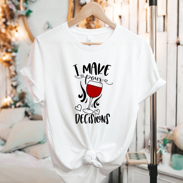 I Make Pour Decisions Shirt, Funny Wine Shirt, Wine Shirt, Wine Lover Gift, Valentines Day Shirt, Wine Glass Shirt, Gifts for Women