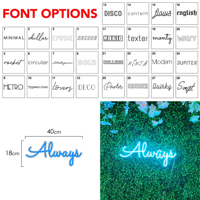 May include: A chart of 28 different font styles with the word "Always" displayed in a blue neon font on a green background. The neon sign is 40 cm wide and 18 cm tall.
