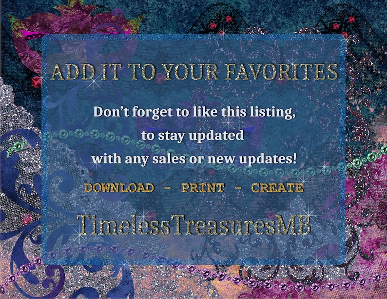 May include: A blue and gold graphic with the text "ADD IT TO YOUR FAVORITES" and "Don't forget to like this listing, to stay updated with any sales or new updates! DOWNLOAD - PRINT - CREATE Timeless Treasures MB".