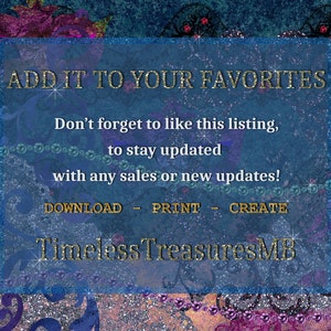 May include: A blue and gold graphic with the text "ADD IT TO YOUR FAVORITES" and "Don't forget to like this listing, to stay updated with any sales or new updates! DOWNLOAD - PRINT - CREATE Timeless Treasures MB".