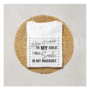 When It Comes To My Child I Will Smile In My Mugshot PNG SVG Digital Design