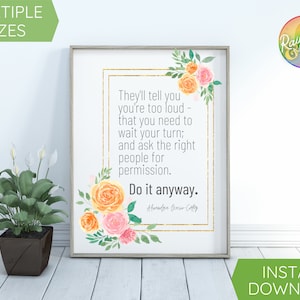 Puede incluir: Una cita imprimible con flores de acuarela en tonos de rosa, naranja y amarillo. La cita dice "Te dirán que eres demasiado ruidoso - que necesitas esperar tu turno; y pedirle permiso a las personas adecuadas. Hazlo de todos modos." - Audre Lorde.