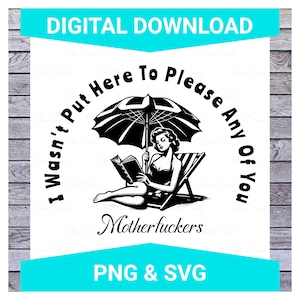 No vine aquí para complacer a ninguno de ustedes SVG PNG, descarga digital, sarcástico, humor para adultos, no estoy aquí para complacer