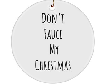 Don&#39;t Fauci My Christmas Ornament, Dr Fauci-Vaccination  Keepsake Ornament , Pandemic, Social Distancing, Wash your Hands , Funny Christmas