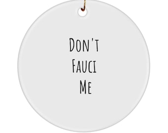 Fauci Ornament, Don&#39;t Fauci Me Ornament, Dr Fauci-Vaccination Keepsake Ornament , Pandemic, Social Distance, Wash your Hands , Funny Gift