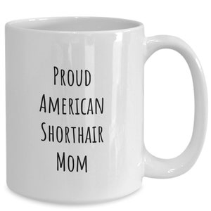 American Shorthair, Mom, Proud American Shorthair Mom Coffee Mug, Cat Lovers, American Shorthair Lovers, For her