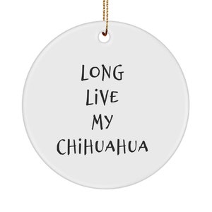 Chihuahua Ornament, Long Live My Chihuahua, Pet Lovers Gift, Dog Lovers, Chihuahua Memorial, Chihuahua Mom, Chihuahua Appreciation Gift
