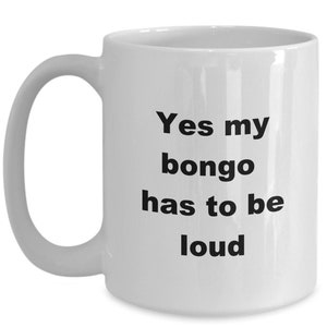 Bongo Gift Mug, Funny Bongo Coffee Mug, Gift for Musicians, Bongo Player, Bongo Drums, Gift For Him,  Gift for Her