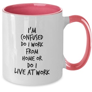 Telework Gift, Telework Coffee Mug, Work From Home Gift, I&#39;m Confused Do I Work From Home or Do I Live at Work Funny Gift Mug, Co-Worker Mug