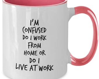 Telework Gift, Telework Coffee Mug, Work From Home Gift, I&#39;m Confused Do I Work From Home or Do I Live at Work Funny Gift Mug, Co-Worker Mug