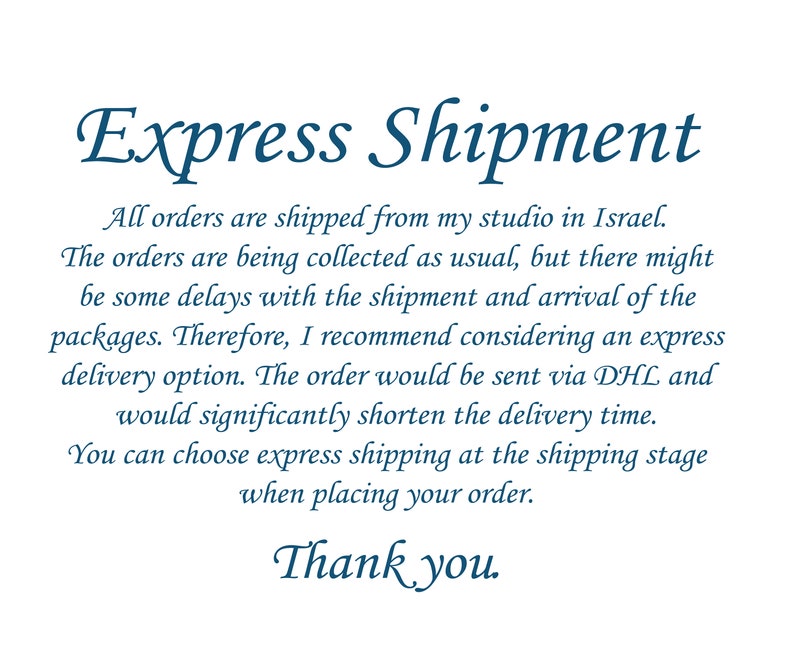 May include: Text on a white background that reads "Express Shipment". The text explains that orders are shipped from Israel and that there may be delays. It also offers an express shipping option via DHL, which will shorten the delivery time. The text concludes with "Thank you."
