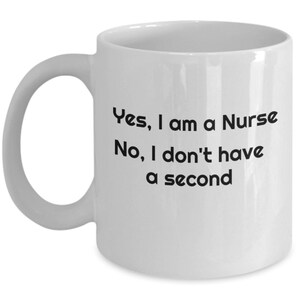 Funny Nurse Coffee Mug: &quot;Yes, I am a Nurse&quot; - Gift for First Responders