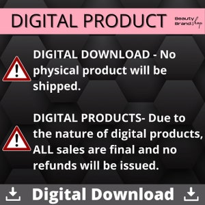 May include: A black and white image with a red exclamation point in a triangle. The text reads "DIGITAL PRODUCT" in pink at the top, "DIGITAL DOWNLOAD - No physical product will be shipped." in black, and "DIGITAL PRODUCTS- Due to the nature of digital products, ALL sales are final and no refunds will be issued." in black. The text "Digital Download" is in white with a download arrow on either side.