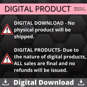 May include: A black and white graphic with a red exclamation point in a triangle. The text reads "DIGITAL PRODUCT" in a pink box at the top. The text "DIGITAL DOWNLOAD - No physical product will be shipped." is below the triangle. The text "DIGITAL PRODUCTS - Due to the nature of digital products, ALL sales are final and no refunds will be issued." is below the first text. The text "Digital Download" is at the bottom of the graphic with a download arrow on either side.