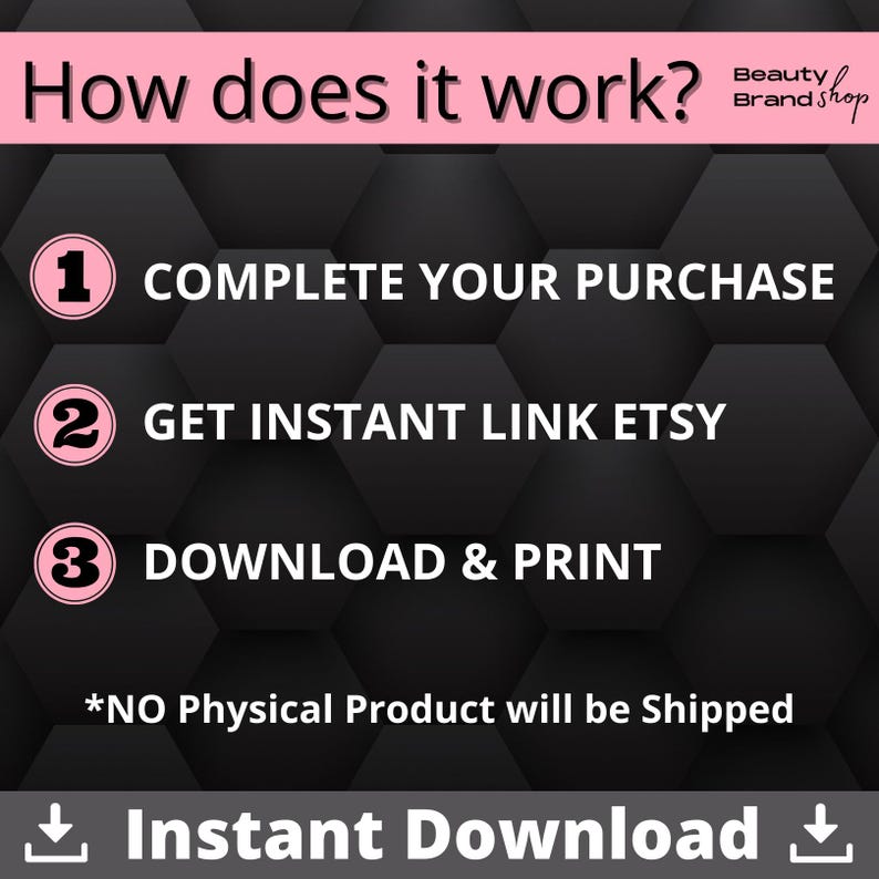 May include: A black and white graphic with pink text explaining how to download a digital product. The text reads "How does it work?" followed by three steps: 1. Complete your purchase, 2. Get instant link Etsy, 3. Download & Print. The graphic also includes the text "*NO Physical Product will be Shipped" and "Instant Download".