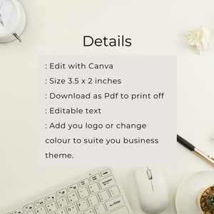 May include: A white background with text that reads "Details" followed by a list of details about a printable product. The details include: Edit with Canva, Size 3.5 x 2 inches, Download as Pdf to print off, Editable text, Add your logo or change colour to suit your business theme.
