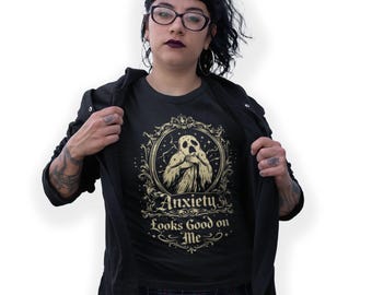 Anxiety Looks Good on Me Printed T-Shirt Ironic Goth Dark Humour Funny