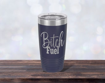 Bitch Fuel Tumbler, Best Friend Cup, Bitch Mug, Laser-engraved 20 oz Stainless Steel Insulated Tumbler, Mother's Day, Gift, Personalized