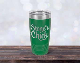 Stoner Chick, Laser-engraved Tumbler, Girlfriend Gift, Best Friend Cup, Personalized