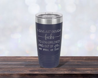 I Give Just Enough Fucks to Stay Employed and Out of Jail, Work Mug, Laser-engraved Tumbler, Co-worker Gift, Best Friend Cup, Personalized