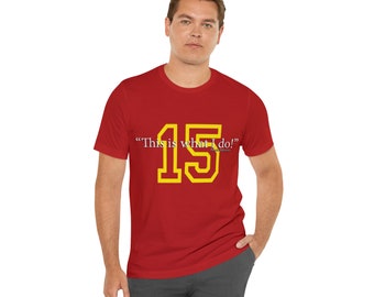 This Is What I do! Patrick Mahomes quote Unisex Jersey Short Sleeve Tee