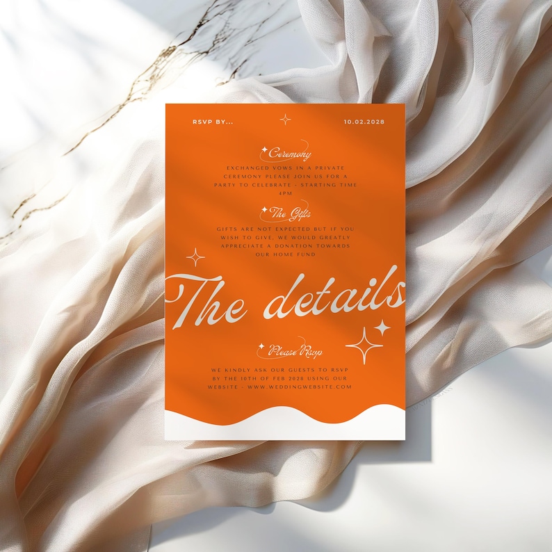 May include: Orange wedding invitation with white text. The invitation includes details about the ceremony, gifts, and RSVP information. The text reads "RSVP BY... 10.02.2028 *Ceremony Exchanged vows in a private ceremony. Please join us for a party to celebrate... *The Gifts Gifts are not expected but if you wish to give, we would greatly appreciate a donation towards our home fund. The details Please RSVP We kindly ask our guests to RSVP by the 10th of Feb 2028 using our website www.weddingwebsite.com"