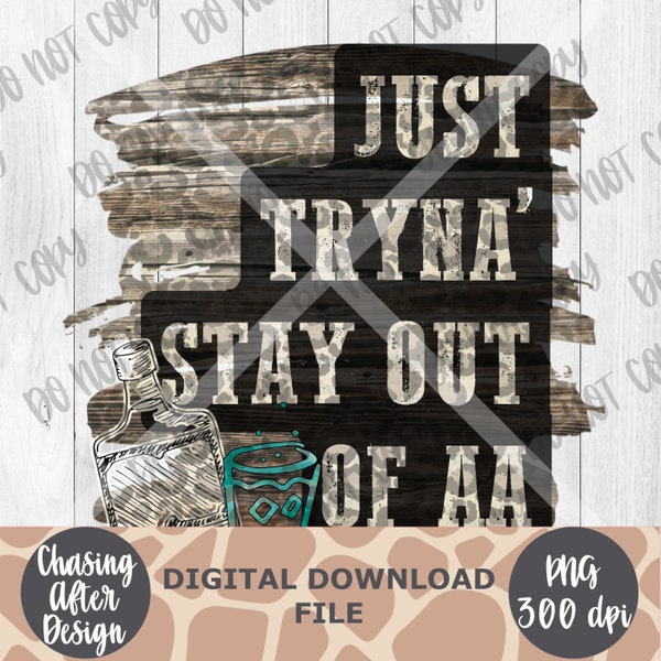 Tryna’ Stay Out of AA | SUBLIMATION DOWNLOAD