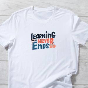 Learning Never Ends Shirt | Motivating Shirt | Learning Never Ends | gift-for him | Positive T Shirt | Teacher Shirt | gift-for-her