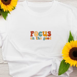 Focus On The Good Shirt | Motivating Shirt | Focus on the Good | gift-for him | Trending Shirt | gift-for her | Positive T Shirt