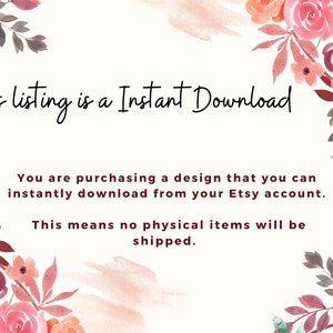 May include: A digital download graphic with a floral border and the text "This listing is a Instant Download. You are purchasing a design that you can instantly download from your Etsy account. This means no physical items will be shipped."