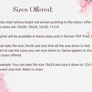 K&ouml;nnte beinhalten: Text auf wei&szlig;em Hintergrund mit rosa Blumen. Der Text lautet "Sizes Offered:" und erkl&auml;rt, dass die Gr&ouml;&szlig;entabelle helle rote Pfeile zeigt, die auf die angebotenen Gr&ouml;&szlig;en zeigen. Die Gr&ouml;&szlig;en sind 24x36, 18x24, 16x20 und 11x14. Jeder Druck ist in diesen Gr&ouml;&szlig;en und im Format verf&uuml;gbar: PDF Print, SVG. Sie k&ouml;nnen die Dateigr&ouml;&szlig;e 24x36 nehmen und diese bis zu 4x6 verkleinern. Schauen Sie sich die Tabelle an, um zu sehen, welche Gr&ouml;&szlig;en Sie verkleinern k&ouml;nnen. Gleiches gilt f&uuml;r die restlichen angebotenen Gr&ouml;&szlig;en. Beispiel: Sie k&ouml;nnen die Dateigr&ouml;&szlig;e 18x24 nehmen und sie auf 12x16 oder die kleinste Gr&ouml;&szlig;e 6x8 verkleinern. Sehen Sie sich die Tabelle an.