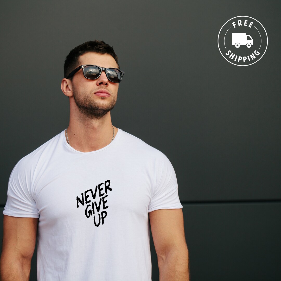Never Give up Shirt Motivating Shirt Never Give up Gift-for Him ...