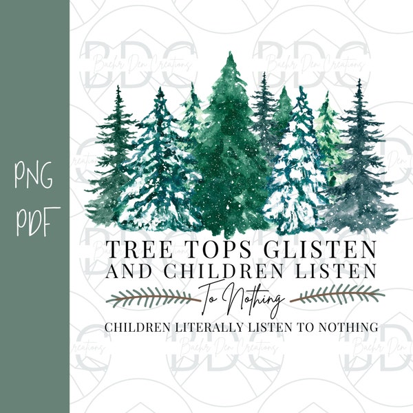 Tree Tops Glisten, Children Listen to Nothing | Sublimation Image | PNG, PDF | Baehr Den Creations