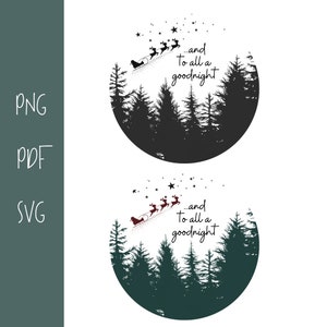 May include: A black and white illustration of a Christmas scene with Santa Claus and reindeer flying over a forest of pine trees. The text "...and To all a goodnight" is written in white.