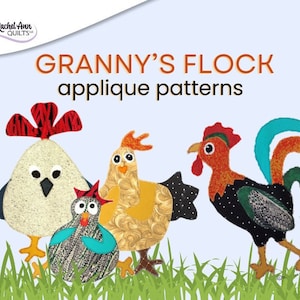 May include: Granny's Flock applique patterns featuring a rooster, a hen, and two chicks. The rooster has a red comb and a turquoise tail. The hen is yellow with black spots. The chicks are grey and turquoise.