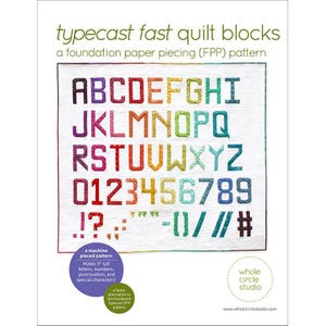 May include: A quilt pattern featuring the alphabet, numbers, and punctuation in a rainbow of colors. The text "typecast fast quilt blocks" and "a foundation paper piecing (FPP) pattern" are displayed at the top. The pattern makes 9-inch tall letters.