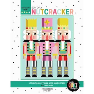 May include: A quilt pattern titled Son of a Nutcracker by Carie Seim featuring three stylized nutcracker figures in pink, yellow, and teal. The cover includes the text Difficulty Level, Full Quilt Boogie, and a finished size of 71 inches by 89 inches.
