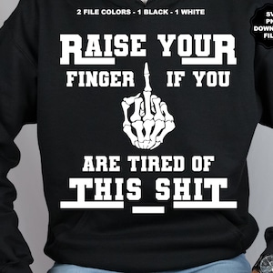 Alza il dito se sei stanco di questa merda SVG Scheletro Dito medio Fanculo Dito Alza la mano Dito medio Sublimazione Cricut
