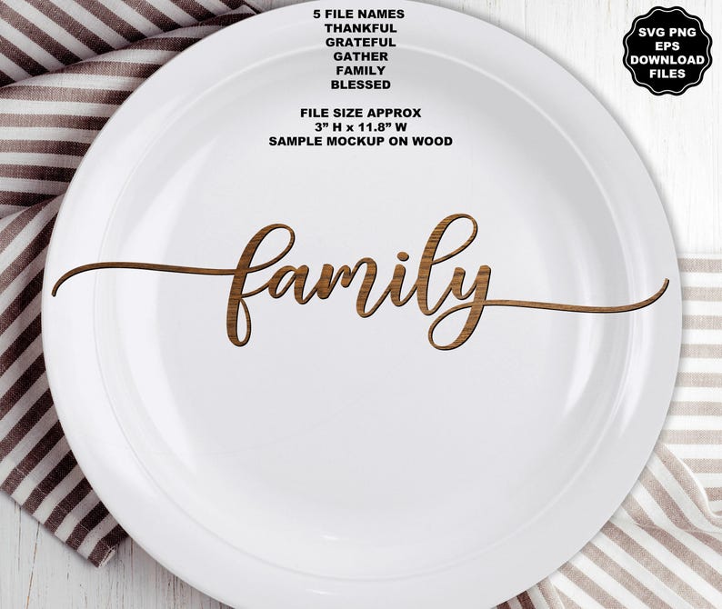 May include: A white plate featuring the word family in a brown wood grain script font. Text above reads 5 FILE NAMES THANKFUL GRATEFUL GATHER FAMILY BLESSED and FILE SIZE APPROX 3" H x 11.8" W SAMPLE MOCKUP ON WOOD. A black badge reads SVG PNG EPS DOWNLOAD FILES.