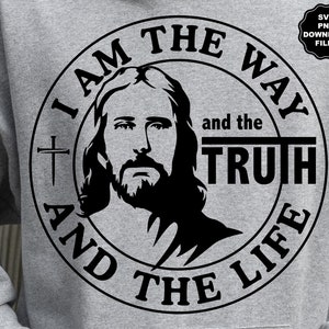 Je suis le chemin la vérité et la vie SVG Vendredi saint, sauvé, pardonné, crucifixion, Silhouette de Jésus, Dieu, Jésus, foi, sublimation, Cricut