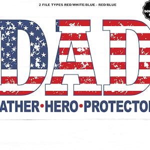 May include: A patriotic design featuring the word "DAD" in red, white, and blue, with the letter "D" filled with stars. Below, the words "FATHER HERO PROTECTOR" are displayed in a blue font.