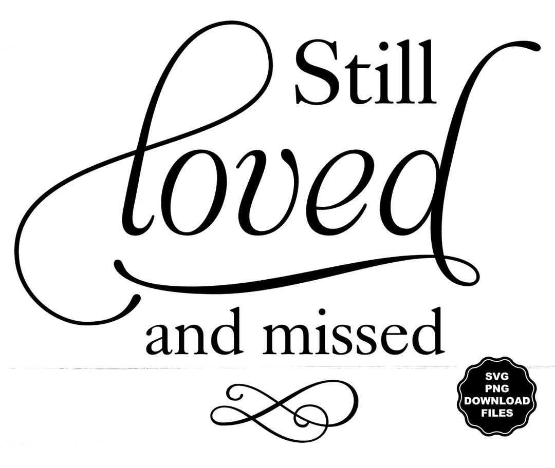Still Loved and Missed SVG, Add Name and Date, Personalize Name, in