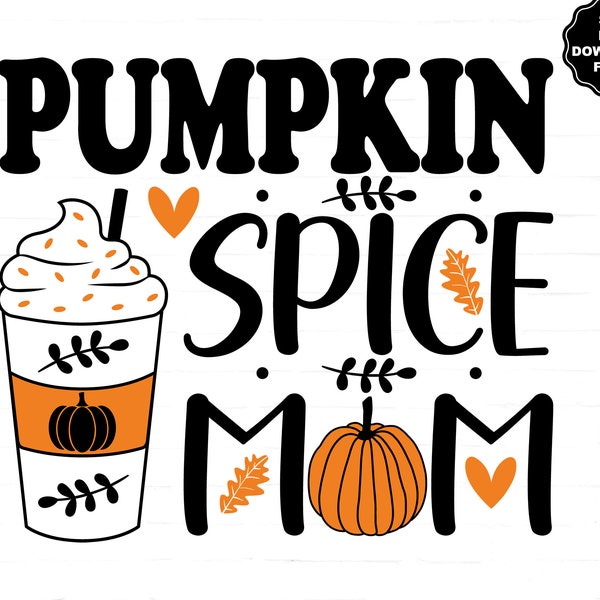 Pumpkin Spice Mom Latte SVG, Pumpkin Spice Latte SVG, Fall Pumpkin Spice, Fall Latte Cup, Fall T-Shirt, Sublimation, Cricut Silhouette Decal