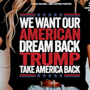 Trump 2024 SVG Vogliamo che il nostro sogno americano Riprendiamoci l'America MAGA Rendiamo di nuovo grande l'America Trump SVG Trump Png Il sogno americano è per gli americani