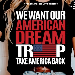 Trump 2024 SVG Queremos nuestro sueño americano Recuperar Estados Unidos MAGA Hacer que Estados Unidos vuelva a ser grande Trump SVG Trump Png El sueño americano es para los estadounidenses
